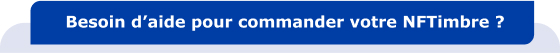 Besoin d’aide pour commander votre NFTimbre ?