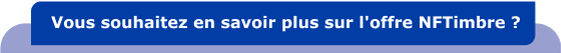 Vous souhaitez en savoir plus sur l'offre NFTimbre ?